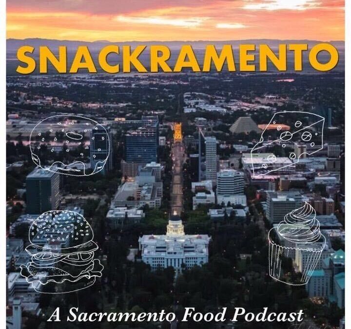 Introducing Snackramento: A Sacramento Food Podcast