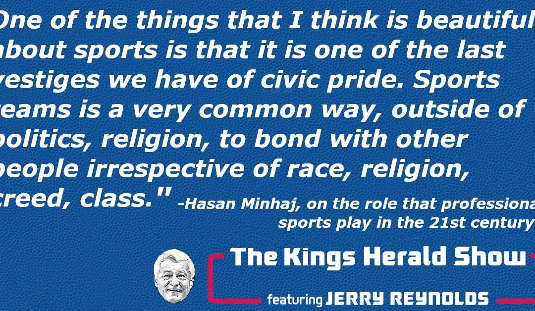 Hasan Minhaj on his life as a celebrity Kings fan, with Jerry Reynolds on The Kings Herald Show