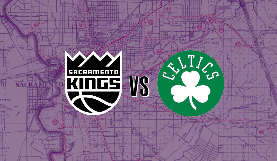 Kings vs. Celtics Preview: It Ain’t Clover Till It’s Over!