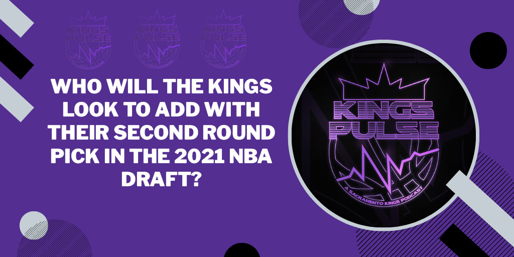 Kings Pulse: 2021 NBA Draft Prospects to Consider at Pick 39 with Nate Miller
