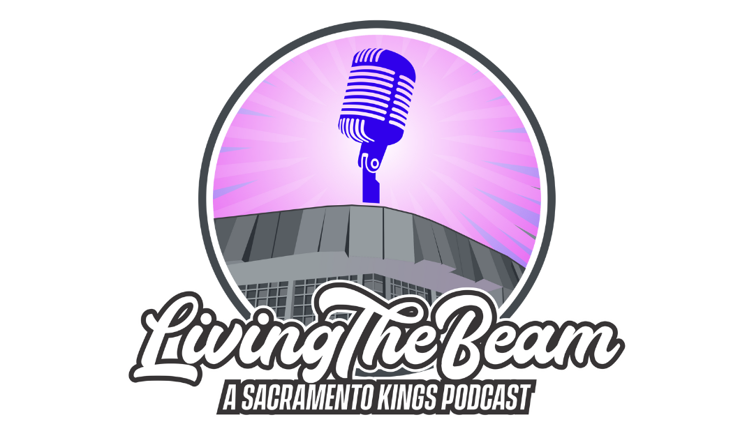 Living The Beam, a new Sacramento Kings podcast