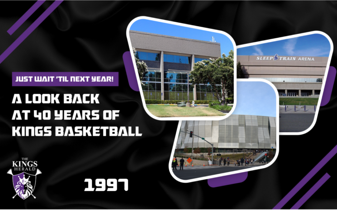 Just Wait ‘Til Next Year: 1997 — Even ARCO Arena Couldn’t Save Them